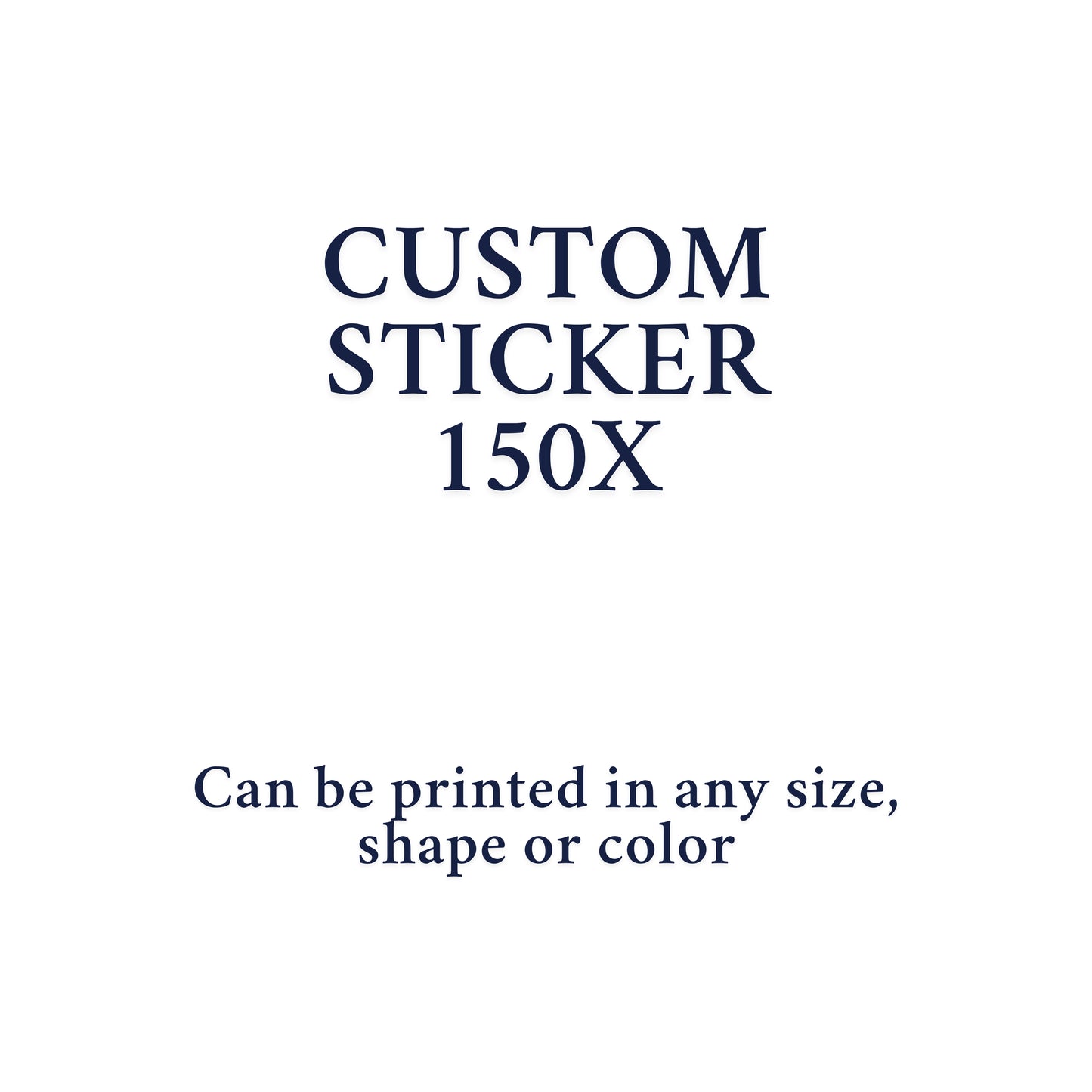 Custom Sticker 150X - Your Design, Any Style!